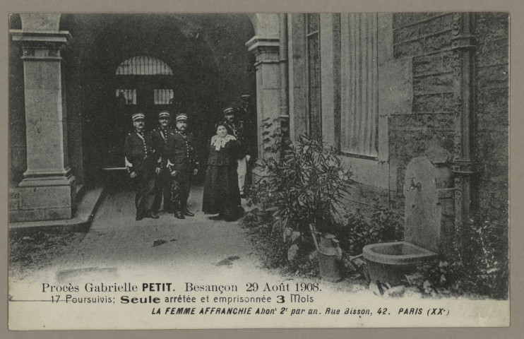 Procès de Gabrielle PETIT. Besançon 29 Août 1908. 17 Poursuivis ; Seule arréteé et emprisonnée 3 Mois. [image fixe] , 1904/1908
