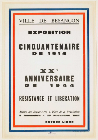 Ville de Besançon. Exposition. Cinquantenaire de 1914. XXe anniversaire de 1944. Résistance et Libération.- Besançon : Impr. A. Eble, 1964, affiche