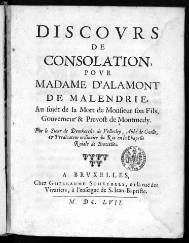 Discours de consolation pour Mme d'Alamont de Malendrie au sujet de la mort de M. son fils, gouverneur et prévost de Montmédy par le sieur de Demkercke de Vellecley...