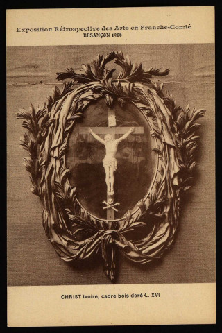Exposition Rétrospective des Arts en Franche-Comté - Besançon 1906 - CHRIST ivoire, cadre bois doré L. XVI. [image fixe] , 1904/1906