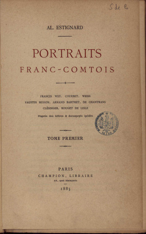 Portraits franc-comtois /. Tome premier, Francis Wey, Courbet, Weiss, Faustin Besson, Armand Barthet, de Chantrans, Clésinger, Rouget de Lisle...