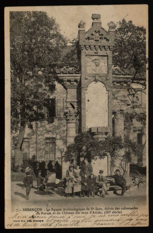 Besançon - Besançon - Le Square Archéologique de St-Jean, débris des colonnades du Forum et du Château d'Arcier, (III é siecle). [image fixe] , Besançon : Teulet fils, Edit., Besançon., 1897/1902