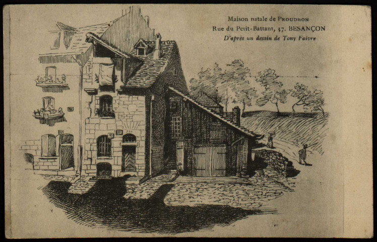 Maison natale de Proudhon Rue du Petit-Battant, 37. Besançon. D'après un dessin de Tony Faivre [image fixe] , 1904-1930