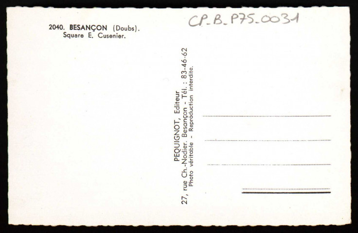 Besançon - Besançon - Square E. Cusenier. [image fixe] , Besançon : PEQUINOT, Editeur, 27 rue Ch-Nodier. Besançon, 1904/1930