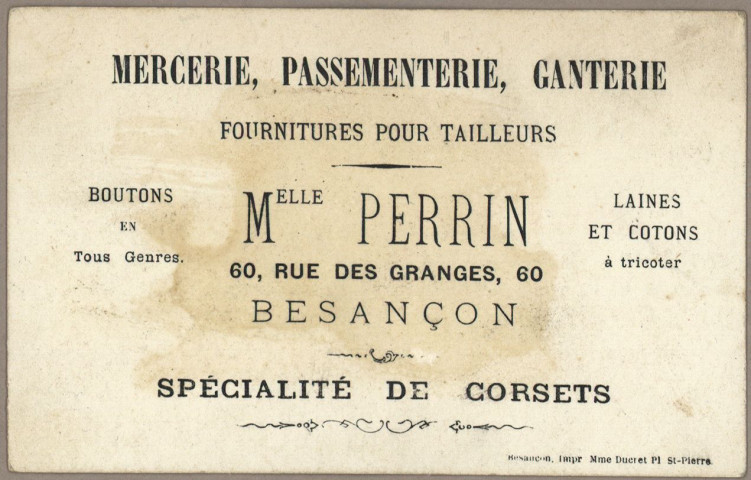 Avis de passage publicitaire de la Mercerie, passementerie, ganterie, fournitures pour tailleurs, Melle Perrin, 60 rue des Granges, Besançon, spécialité de corsets, Besançon. impr Mme Ducret Place Saint-Pierre au verso, comprenant une image au recto (1 carte) : Viens blanchet, manger dans la main de ta petite maitresse (Série 708).