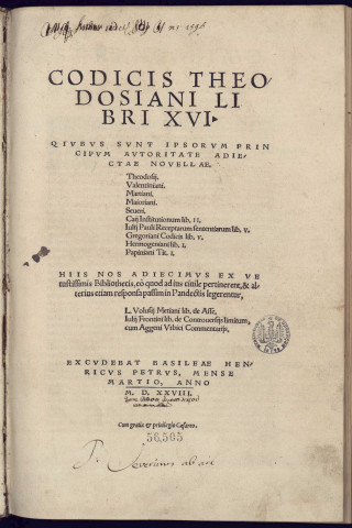 Codicis Theodosiani libri XVI. Quibus sunt ipsorum principum autoritate adjectae Novellae. Theodosii. Valentiniani. Martiani. Maioriani. Severi. Caii Institutionum lib. II. Julii Pauli rceptarum sententiarum lib. V. Gregoriani Codicis lib. V. Hermogeniani lib. I. Papiani tit. I. Hiis nos adjecimus ex vetustissimis bibliothecis, eo quod ad jus civile pertinerent, & alterius etiam responsa passim in Pandectis legerentur, L. Volusii Metiani lib. de asse. Julii Frontini lib. de controversiis limitum, cum Aggeni Urbici commentariis