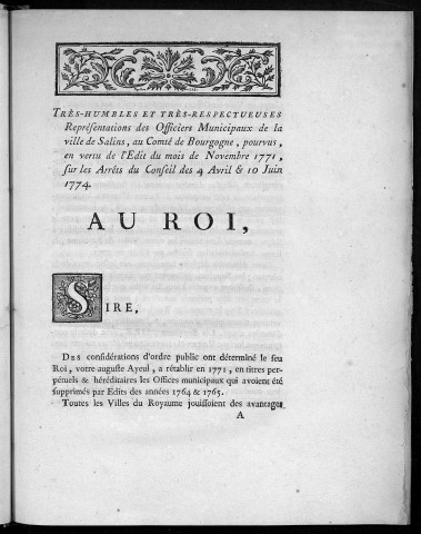 Très-humbles et très-respectueuses représentations des officiers municipaux de la ville de Salins... sur les arrêts du Conseil des 4 avril & 10 juin 1774 [signé : Chaudouet, maire... Mº Perlin, avocat]. (Suivi de) Requeste au Roi, pour les habitants de la ville de Salins [signé : Mº Perrin, avocat]. (Suivi de) Pièces justificatives...