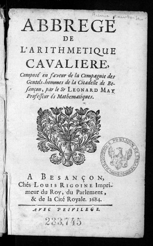 Abrégé de l'arithmétique cavalière composé en faveur de la compagnie des gentilshommes de la citadelle de Besançon par Léon May