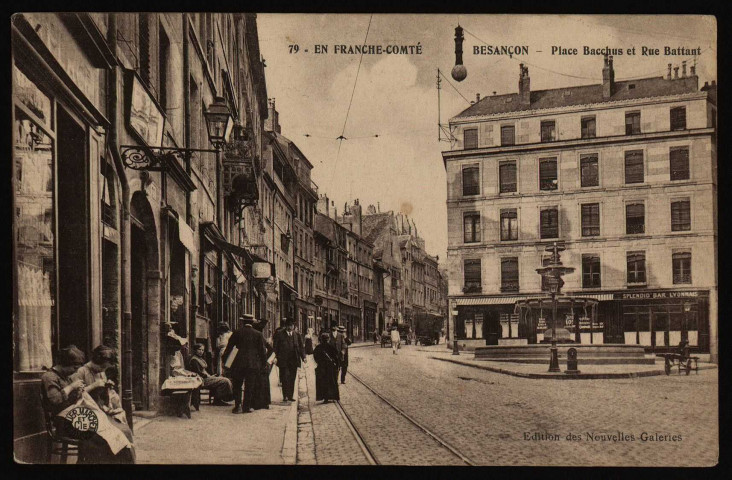 Besançon - Besançon - Place Bacchus et Rue Battant. [image fixe] , Besançon ; Dijon : Edition des Nouvelles Galeries. : Bauer-Marchet et Cie Dijon (dans un cercle)., 1904/1916