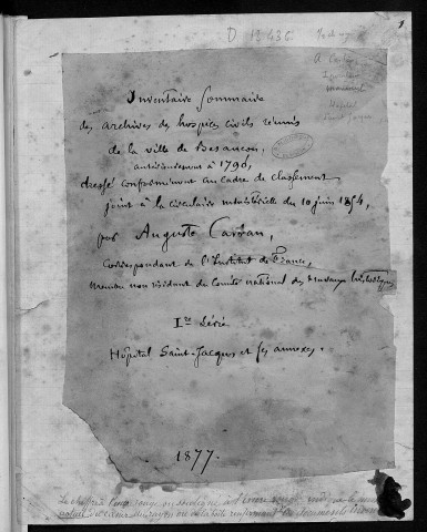 Ms 1856 - Inventaire sommaire des archives des hospices civils réunis de la Ville de Besançon : l'hôpital Saint-Jacques et ses annexes (tome I). Notes d'Auguste Castan (1833-1892)