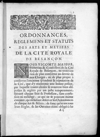 Corporations et métiers. Règlements municipaux : - Ordonnances (registre) des métiers de Besançon (1565-1610). - Ordonnances, règlements et statuts des Arts et Métiers de la cité royale de Besançon (numérisé, Rigoine 1689, imp. in 4°). - Manuscrits divers de ces ordonnances (17°). - Correspondance avec le contrôleur général relative aux métiers (17°). - Edit municipal règlementant les conditions de l'exécution du chef d'oeuvre exigé des apprentis pour devenir maître (26 novembre 1787, imp.).
