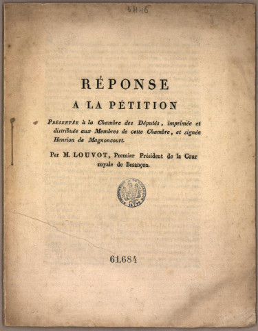 Réponse à la pétition présentée à la Chambre des députés imprimée et distribuée aux Membres de cette chambre et signée Henrion de Magnoncourt par M. Louvot, Premier Président de la Cour royale...