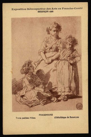 Exposition Rétrospective des Arts en Franche-Comté - Besançon 1906 - FRAGONARD - Trois petites Filles (Bibliothèque de Besançon). [image fixe] , 1904/1906