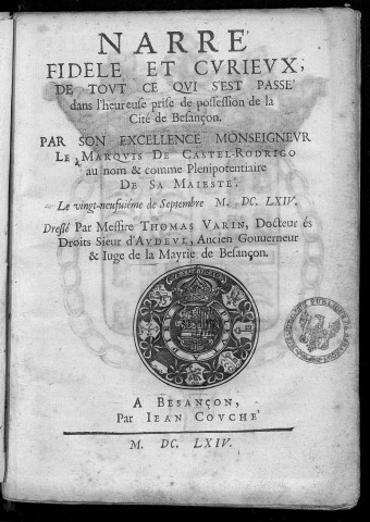 Narré fidèle et curieux de tout ce qui s'est passé dans l'heureuse prise de possession de la cité de Besançon par...le marquis de Castel-Rodrigo...le 29 Septembre 1664 dressé par messire Thomas Varin...