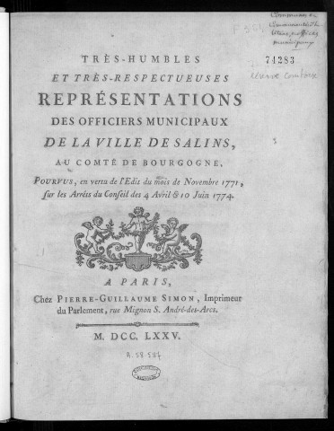 Très-humbles et très-respectueuses représentations des officiers municipaux de la ville de Salins... sur les arrêts du Conseil des 4 avril & 10 juin 1774 [signé : Chaudouet, maire... Mº Perlin, avocat]. (Suivi de) Requeste au Roi, pour les habitants de la ville de Salins [signé : Mº Perrin, avocat]. (Suivi de) Pièces justificatives...