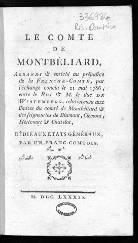 Le comté de Montbéliard, agrandi et enrichi au préjudice de la Franche-Comté, par l'échange conclu le 21 mai 1786, entre le roi & M. le duc de Wirtemberg, relativement aux limites du comté de Montbéliard & des seigneuries de Blamont, Clémont, Héricourt & Chatelot, dédié aux Etats généraux, par un Franc-comtois